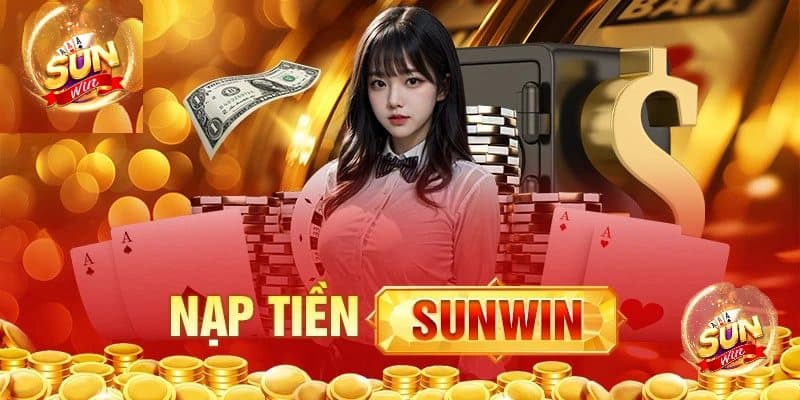 Nạp tiền Sunwin Hướng dẫn chi tiết cách nạp tiền Sunwin cho người mới